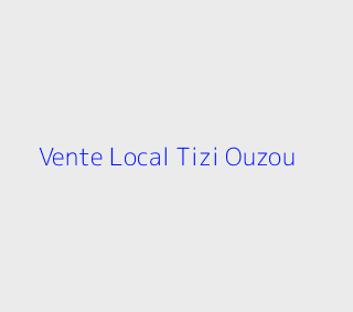 Vente Local  Tizi-ouzou